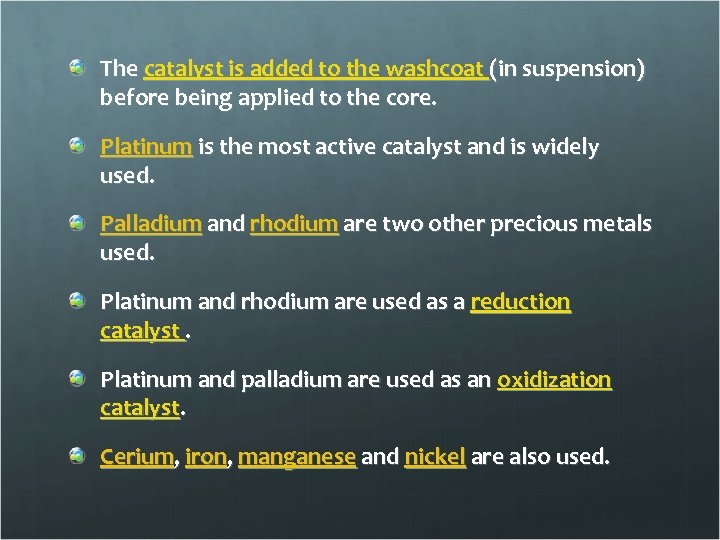 The catalyst is added to the washcoat (in suspension) before being applied to the