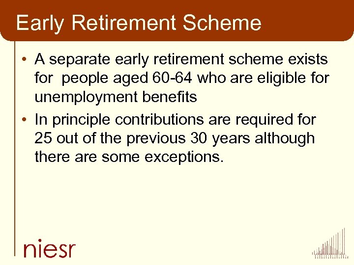 Early Retirement Scheme • A separate early retirement scheme exists for people aged 60