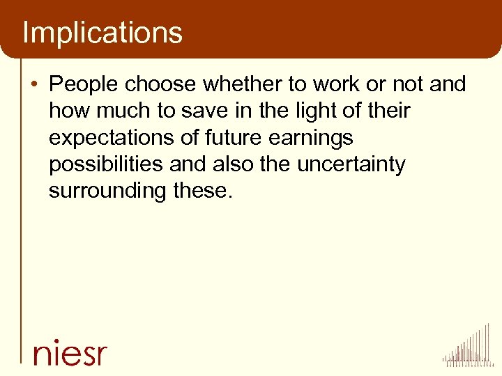 Implications • People choose whether to work or not and how much to save