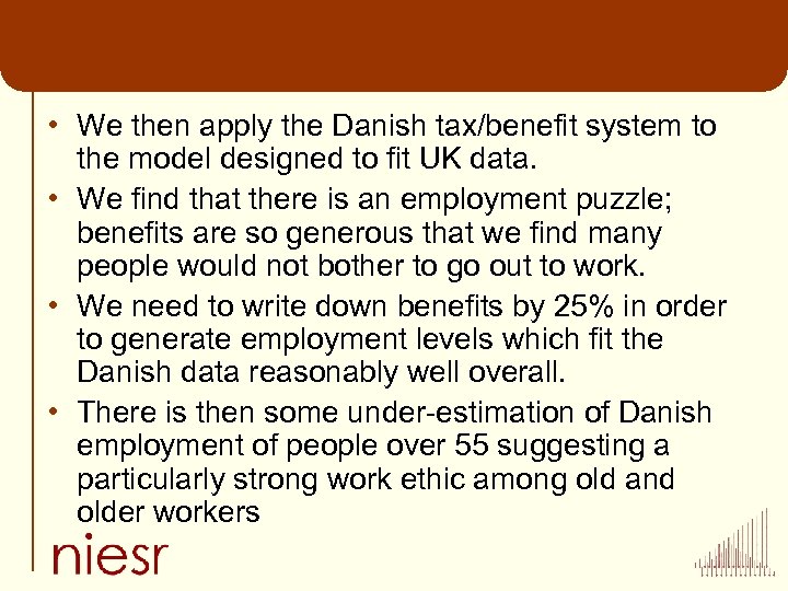  • We then apply the Danish tax/benefit system to the model designed to