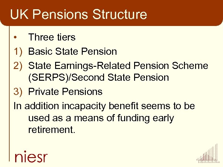 UK Pensions Structure • Three tiers 1) Basic State Pension 2) State Earnings-Related Pension