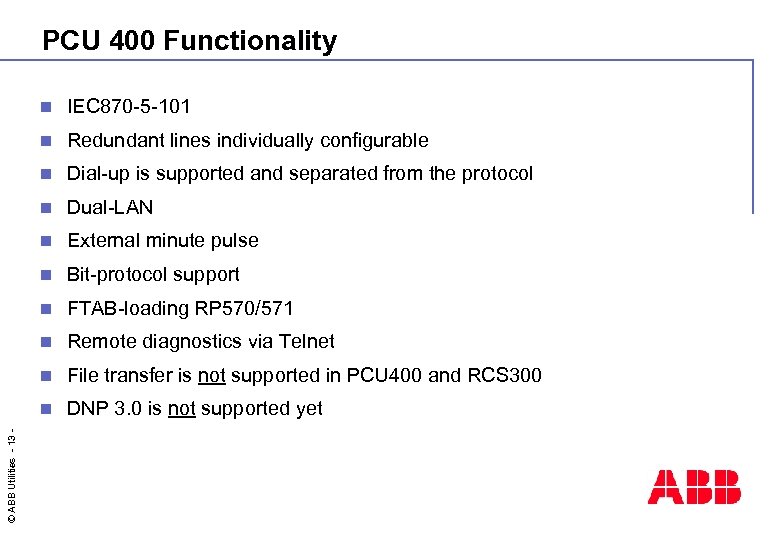 PCU 400 Functionality IEC 870 -5 -101 n Redundant lines individually configurable n Dial-up