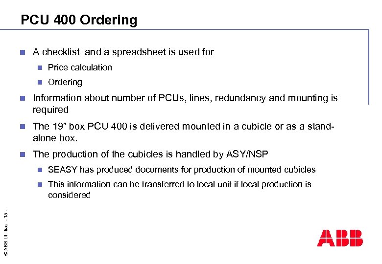 PCU 400 Ordering n A checklist and a spreadsheet is used for n Price