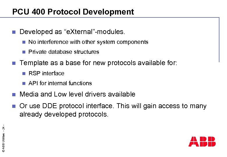 PCU 400 Protocol Development n Developed as “e. Xternal”-modules. n n n No interference