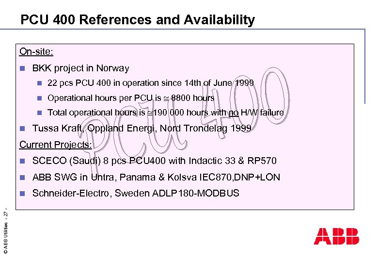 PCU 400 References and Availability On-site: n BKK project in Norway n n Operational