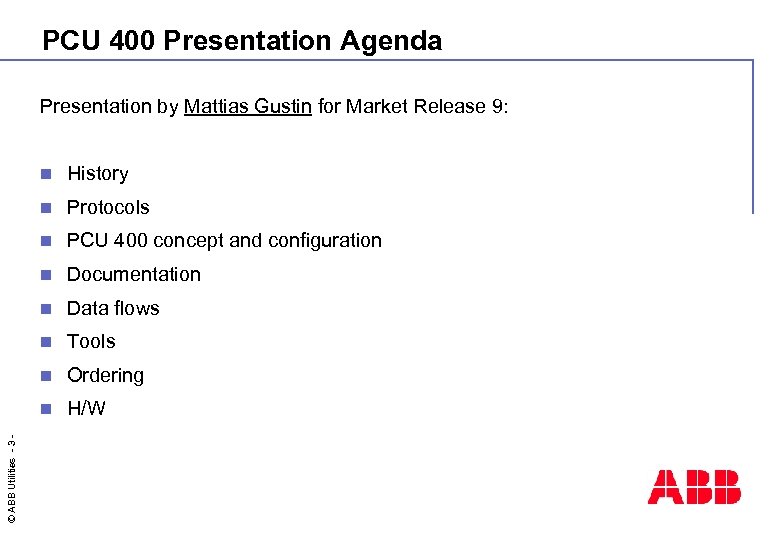 PCU 400 Presentation Agenda Presentation by Mattias Gustin for Market Release 9: History n