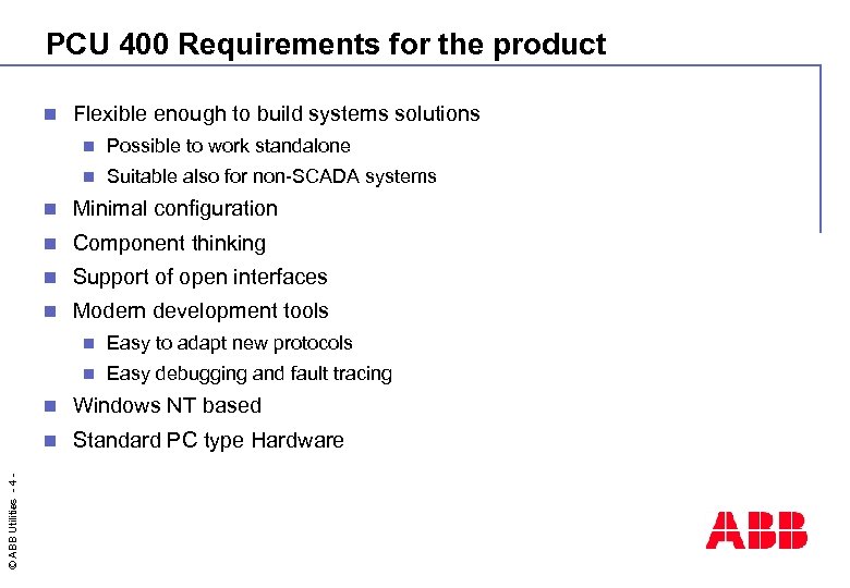 PCU 400 Requirements for the product n Flexible enough to build systems solutions n