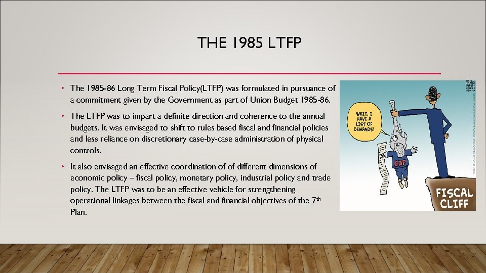 THE 1985 LTFP • The 1985 -86 Long Term Fiscal Policy(LTFP) was formulated in