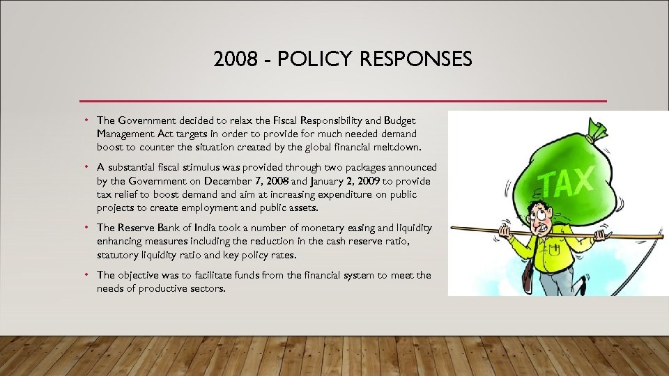 2008 - POLICY RESPONSES • The Government decided to relax the Fiscal Responsibility and
