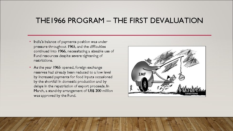 THE 1966 PROGRAM – THE FIRST DEVALUATION • India’s balance of payments position was