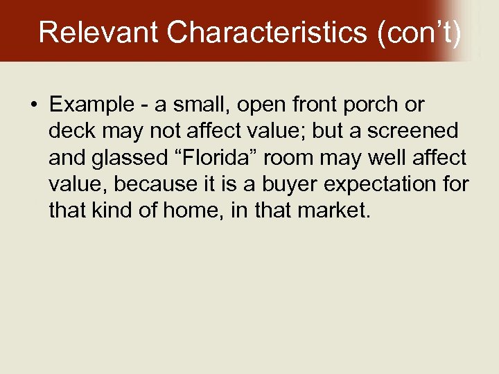 Relevant Characteristics (con’t) • Example - a small, open front porch or deck may
