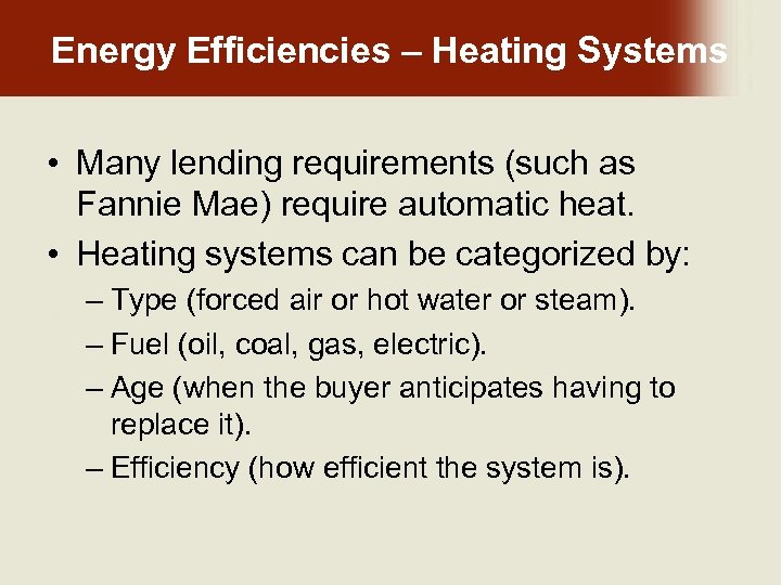 Energy Efficiencies – Heating Systems • Many lending requirements (such as Fannie Mae) require