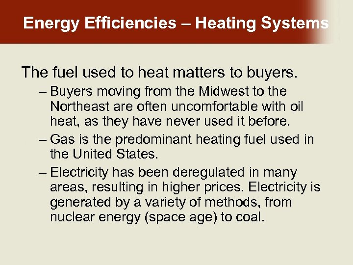 Energy Efficiencies – Heating Systems The fuel used to heat matters to buyers. –