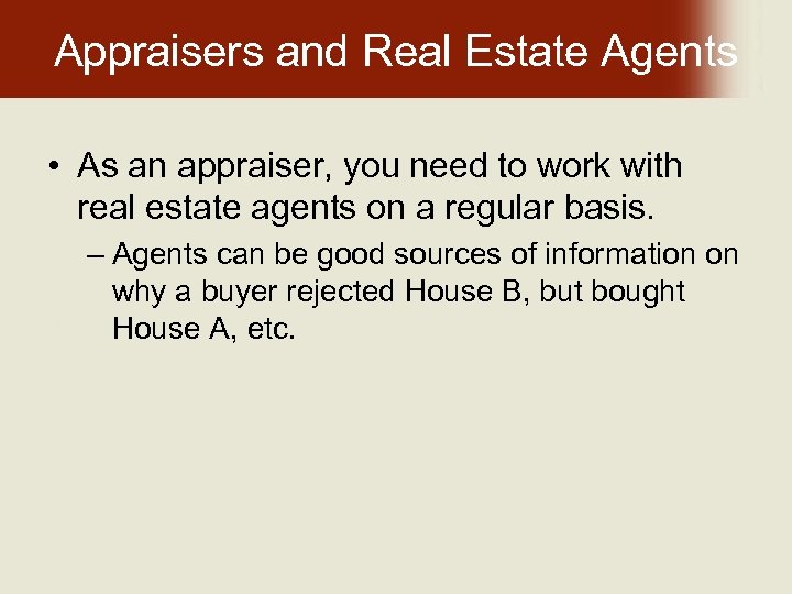 Appraisers and Real Estate Agents • As an appraiser, you need to work with