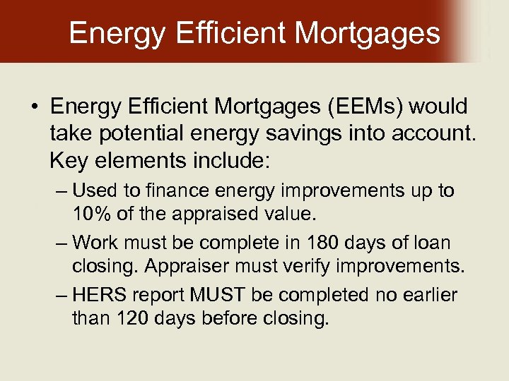 Energy Efficient Mortgages • Energy Efficient Mortgages (EEMs) would take potential energy savings into