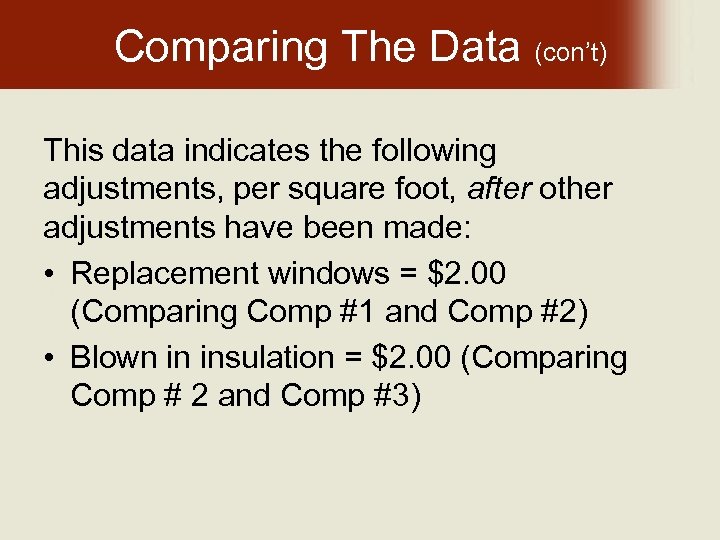Comparing The Data (con’t) This data indicates the following adjustments, per square foot, after