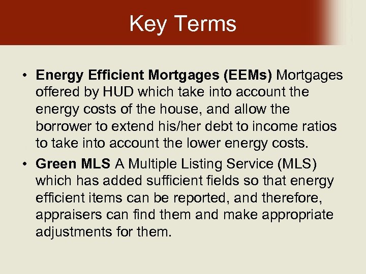 Key Terms • Energy Efficient Mortgages (EEMs) Mortgages offered by HUD which take into