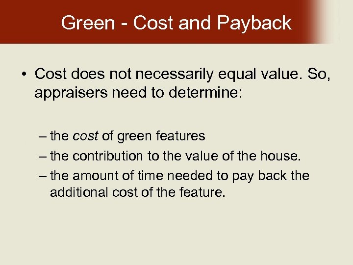 Green - Cost and Payback • Cost does not necessarily equal value. So, appraisers