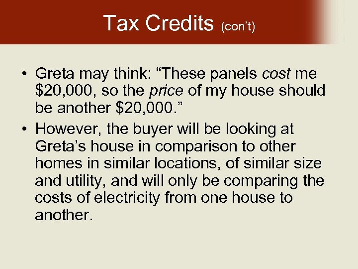 Tax Credits (con’t) • Greta may think: “These panels cost me $20, 000, so