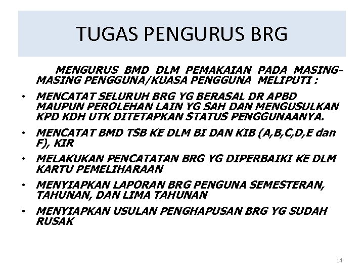 TUGAS PENGURUS BRG • • • MENGURUS BMD DLM PEMAKAIAN PADA MASING PENGGUNA/KUASA PENGGUNA