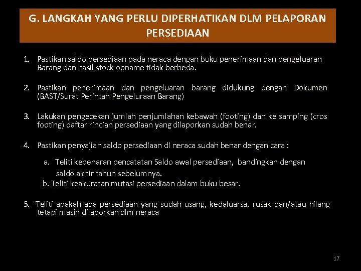 G. LANGKAH YANG PERLU DIPERHATIKAN DLM PELAPORAN PERSEDIAAN 1. Pastikan saldo persediaan pada neraca