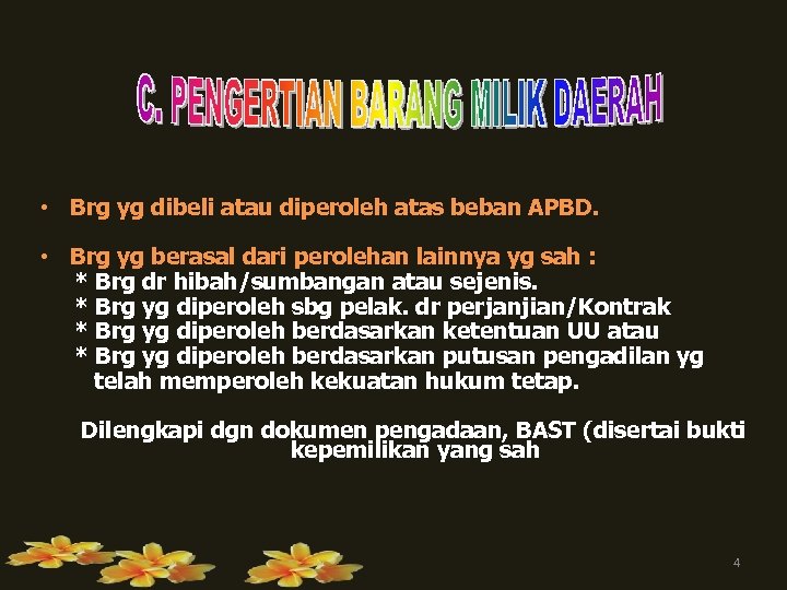  • Brg yg dibeli atau diperoleh atas beban APBD. • Brg yg berasal