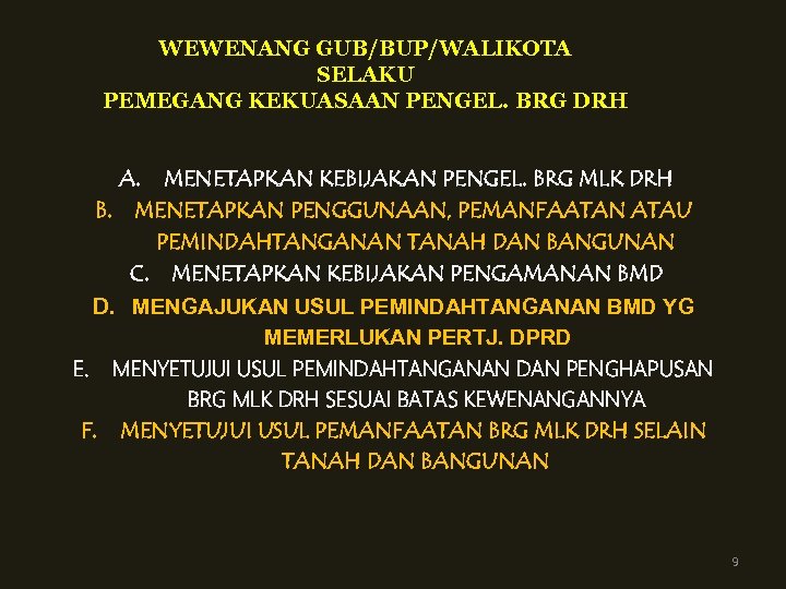 WEWENANG GUB/BUP/WALIKOTA SELAKU PEMEGANG KEKUASAAN PENGEL. BRG DRH A. MENETAPKAN KEBIJAKAN PENGEL. BRG MLK