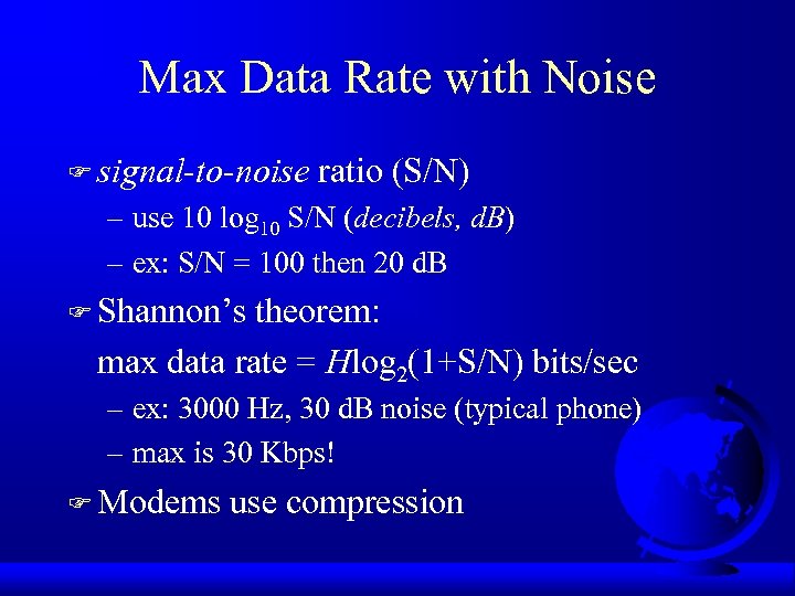 Max Data Rate with Noise F signal-to-noise ratio (S/N) – use 10 log 10