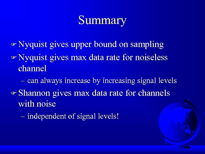 Summary F Nyquist gives upper bound on sampling F Nyquist gives max data rate