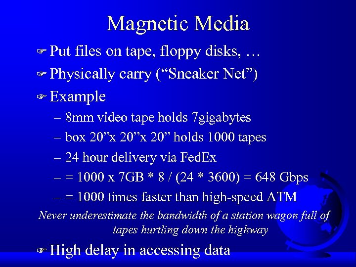 Magnetic Media F Put files on tape, floppy disks, … F Physically carry (“Sneaker