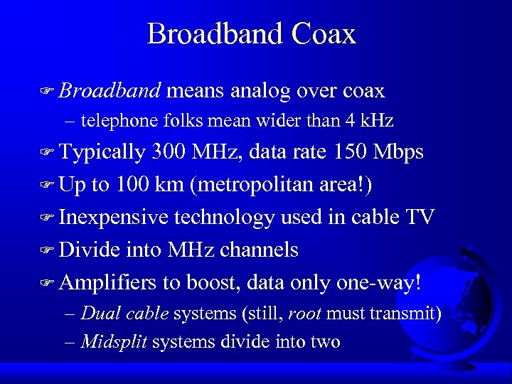 Broadband Coax F Broadband means analog over coax – telephone folks mean wider than