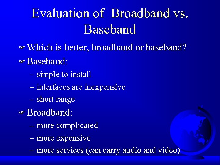 Evaluation of Broadband vs. Baseband F Which is better, broadband or baseband? F Baseband: