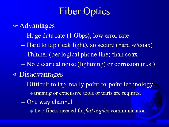 Fiber Optics F Advantages – Huge data rate (1 Gbps), low error rate –