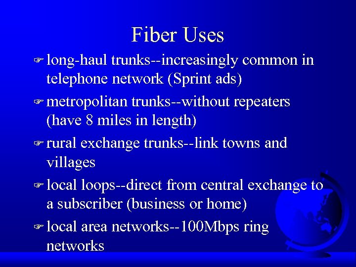 Fiber Uses F long-haul trunks--increasingly common in telephone network (Sprint ads) F metropolitan trunks--without