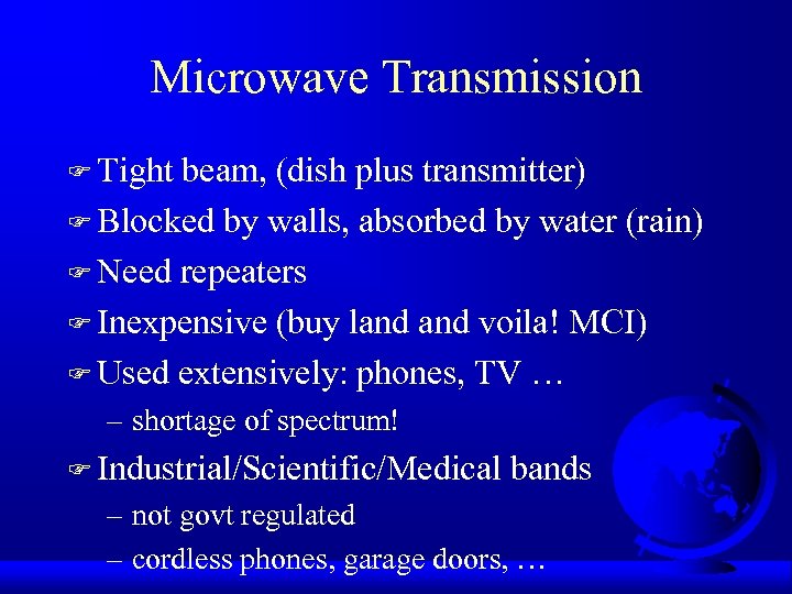 Microwave Transmission F Tight beam, (dish plus transmitter) F Blocked by walls, absorbed by