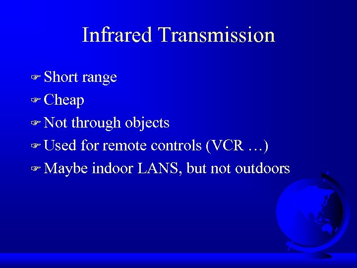 Infrared Transmission F Short range F Cheap F Not through objects F Used for