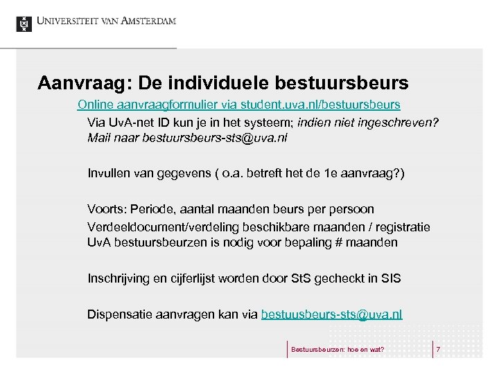 Aanvraag: De individuele bestuursbeurs Online aanvraagformulier via student. uva. nl/bestuursbeurs Via Uv. A-net ID