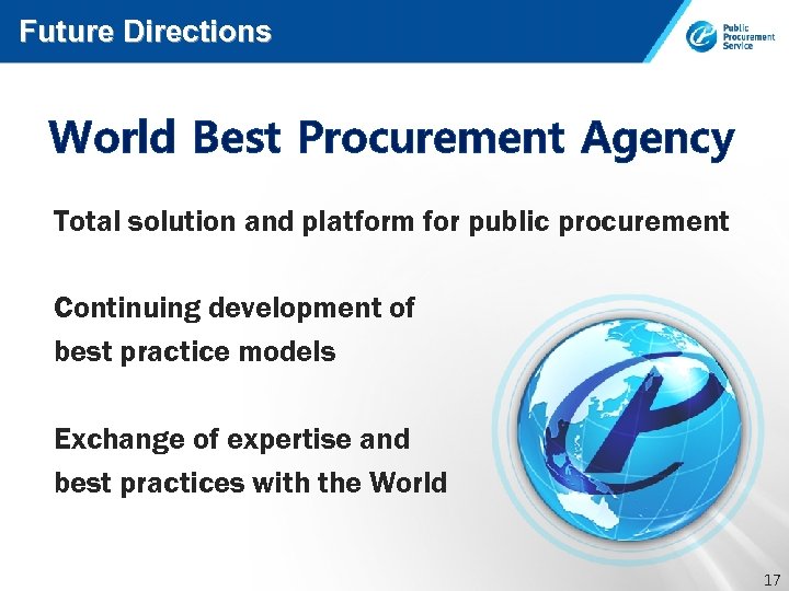 Future Directions World Best Procurement Agency Total solution and platform for public procurement Continuing