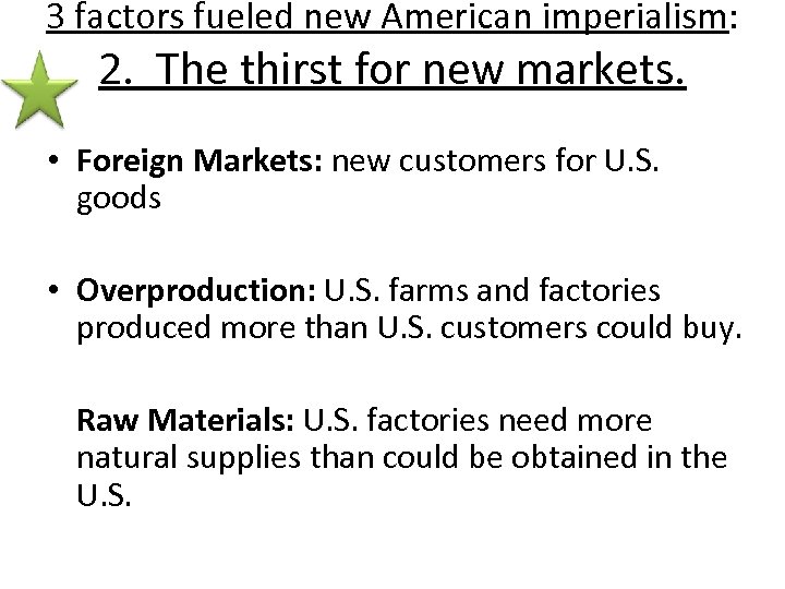 3 factors fueled new American imperialism: 2. The thirst for new markets. • Foreign