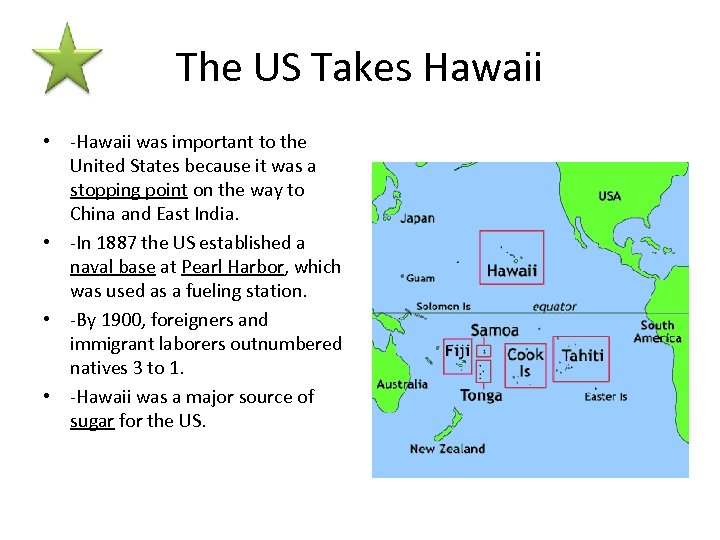 The US Takes Hawaii • -Hawaii was important to the United States because it