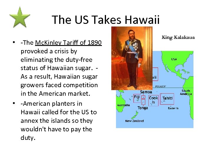 The US Takes Hawaii • -The Mc. Kinley Tariff of 1890 provoked a crisis