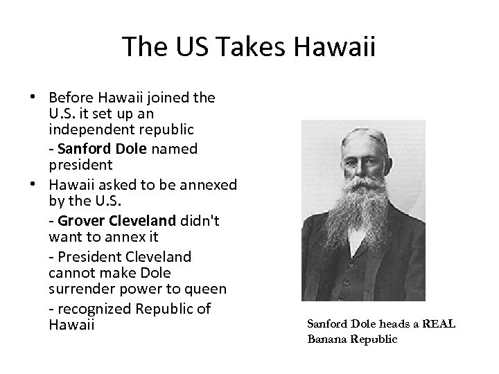 The US Takes Hawaii • Before Hawaii joined the U. S. it set up