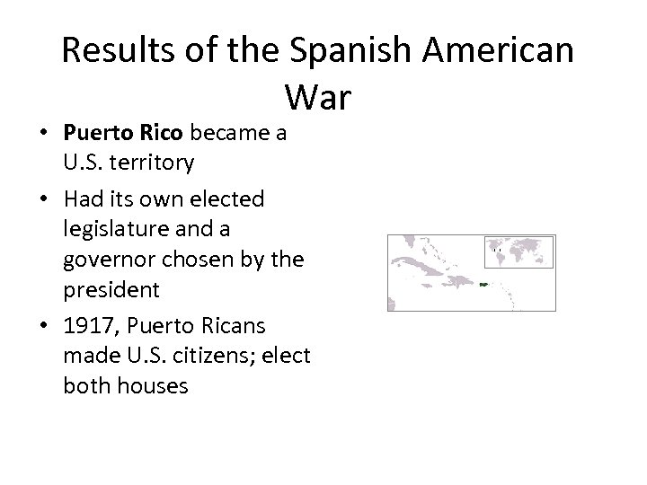 Results of the Spanish American War • Puerto Rico became a U. S. territory