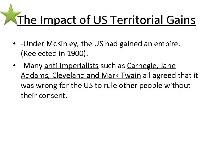 The Impact of US Territorial Gains • -Under Mc. Kinley, the US had gained