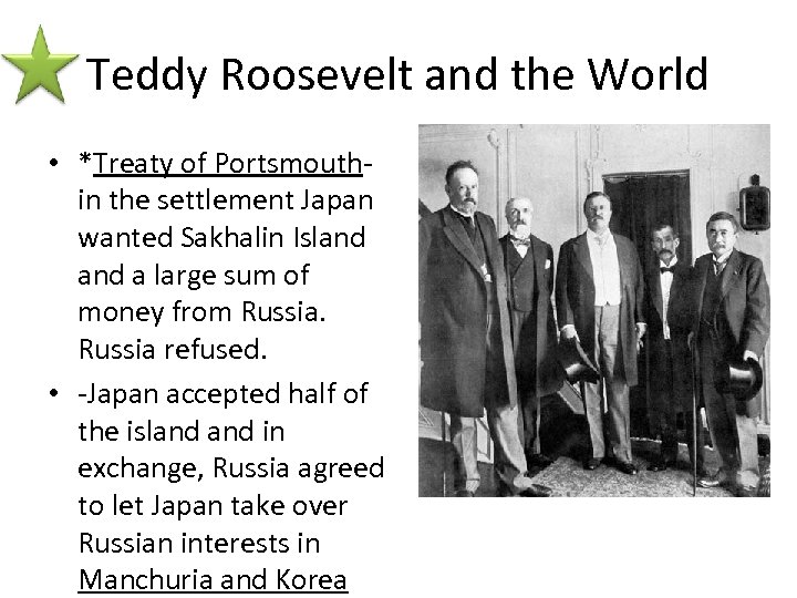 Teddy Roosevelt and the World • *Treaty of Portsmouth- in the settlement Japan wanted