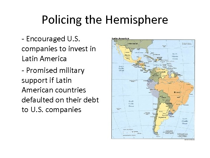 Policing the Hemisphere - Encouraged U. S. companies to invest in Latin America -