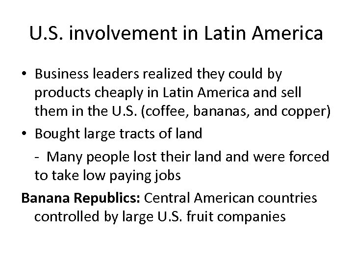 U. S. involvement in Latin America • Business leaders realized they could by products