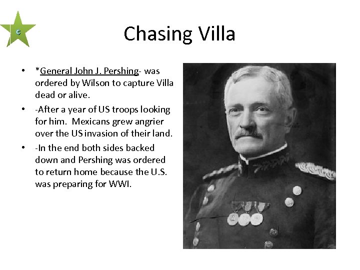 c Chasing Villa • *General John J. Pershing- was ordered by Wilson to capture