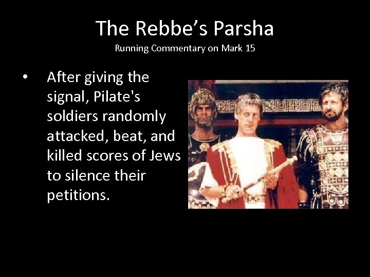 The Rebbe’s Parsha Running Commentary on Mark 15 • After giving the signal, Pilate's