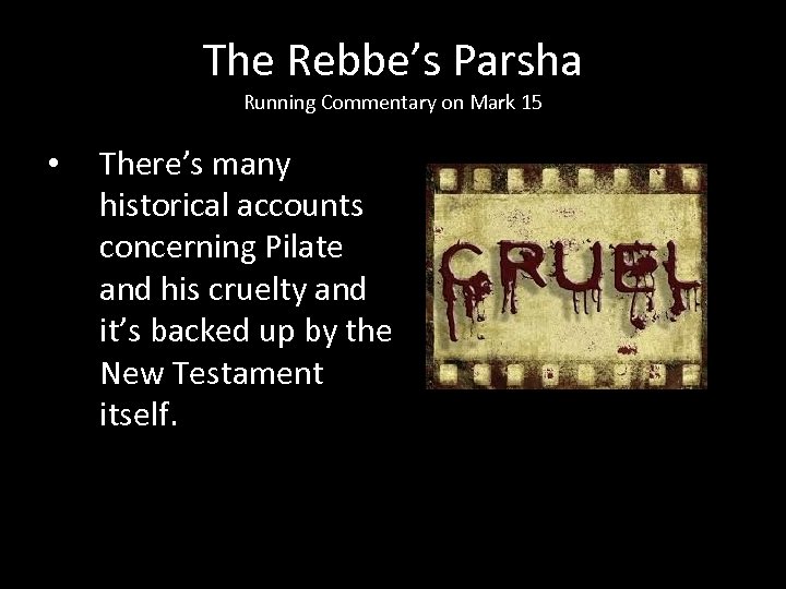 The Rebbe’s Parsha Running Commentary on Mark 15 • There’s many historical accounts concerning